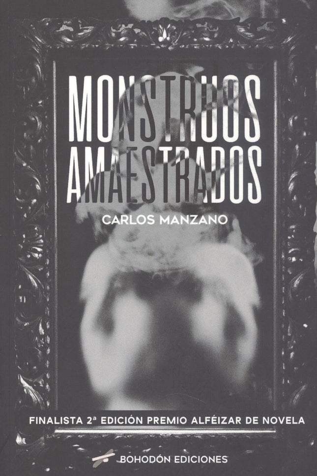 Monstruos Amaestrados (finalista 2ªedición Premio Alféizar De Novela