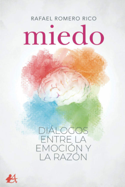 Miedo. Dialogos Entre La Emocion Y La Razon