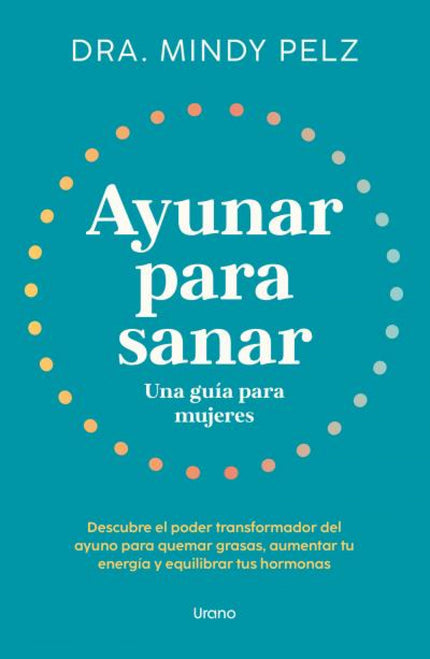 Ayunar Para Sanar. Una Guía Para Mujeres