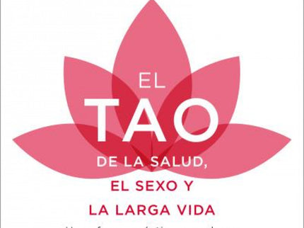 El Tao De La Salud, El Sexo Y La Larga Vida