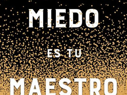 El Miedo Es Tu Maestro
