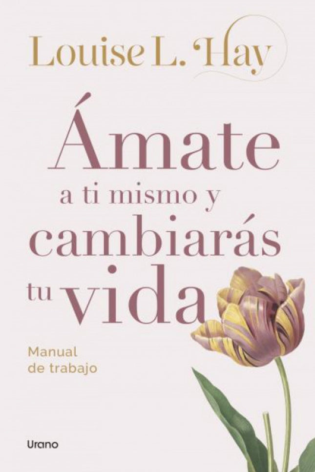 ámate A Ti Mismo Y Cambiarás Tu Vida