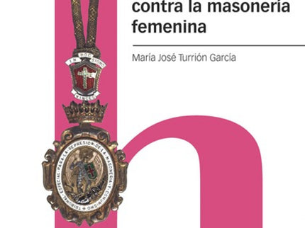 El Franquismo Contra La Masonería Femenina