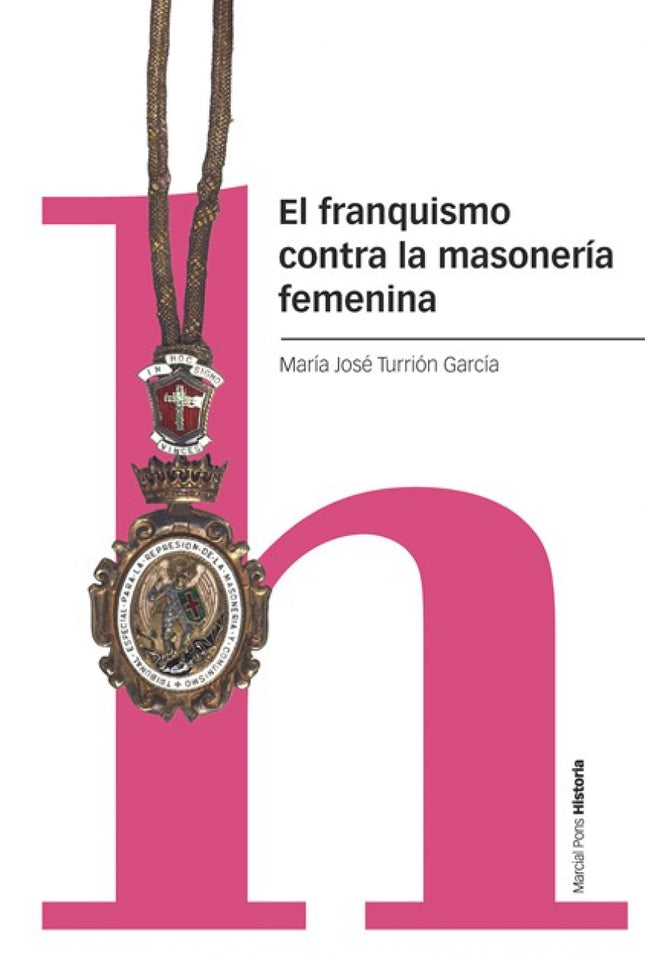 El Franquismo Contra La Masonería Femenina