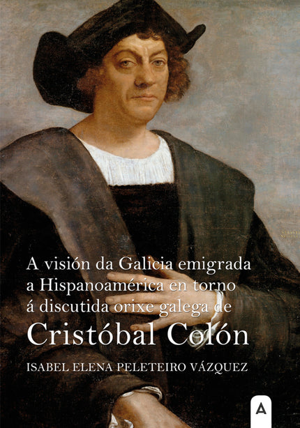 A Visión Da Galicia Emigrada A Hispanoamérica En Torno á Discutida Orixe Galega De Cristóbal Colón