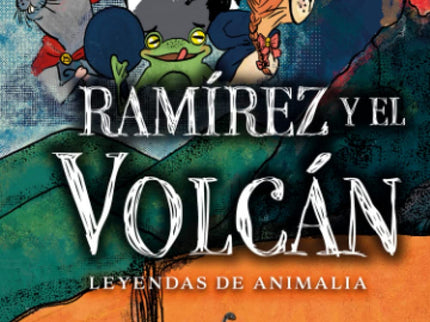 Leyendas De Animalia: Ramirez Y El Volcan