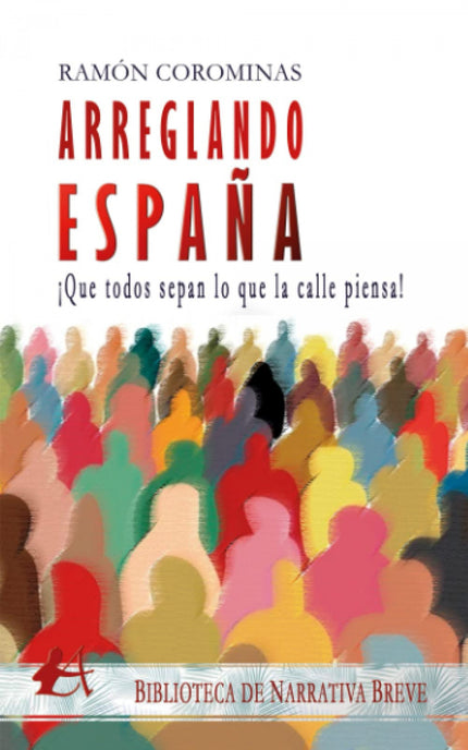 Arreglando España: ¡que Todos Sepan Lo Que La Calle Piensa!