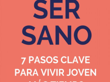 Elijo Ser Sano:7 Pasos Clave Para Vivir Joven Mas Tiempo