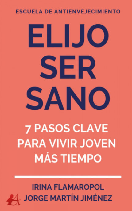 Elijo Ser Sano:7 Pasos Clave Para Vivir Joven Mas Tiempo