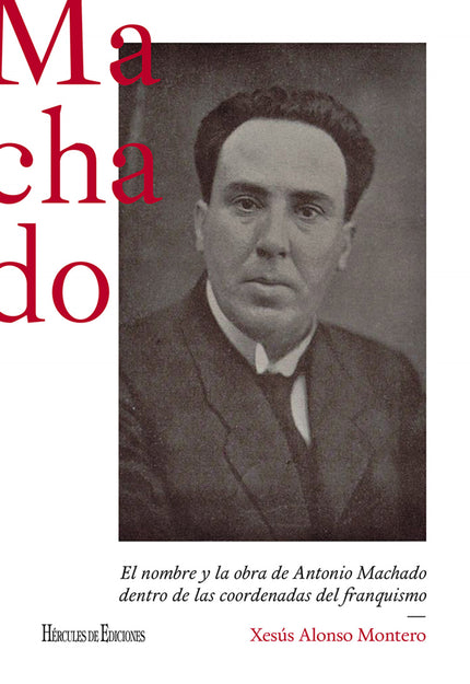 El Nombre Y La Obra De Antonio Machado Dentro De Las Coordenadas Del Franquismo
