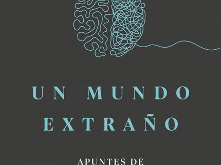 Un Mundo Extraño:apuntes De Una Neuróloga Sobre La Mente