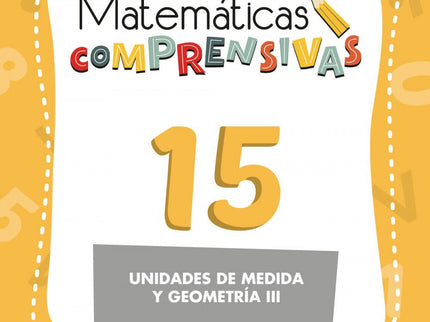 Matemáticas Comprensivas 15: Unidades De Medida Y Geometría Iii