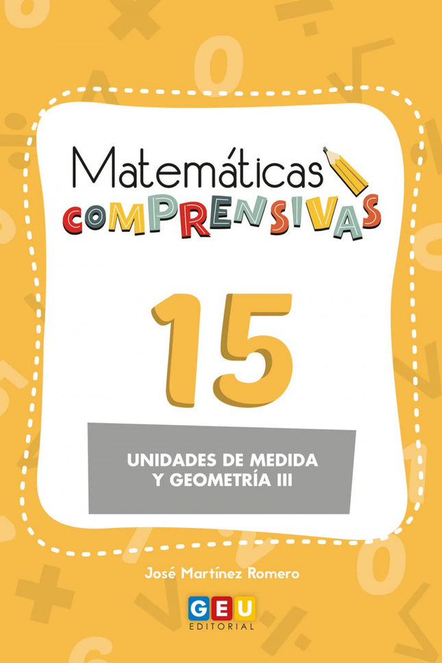 Matemáticas Comprensivas 15: Unidades De Medida Y Geometría Iii