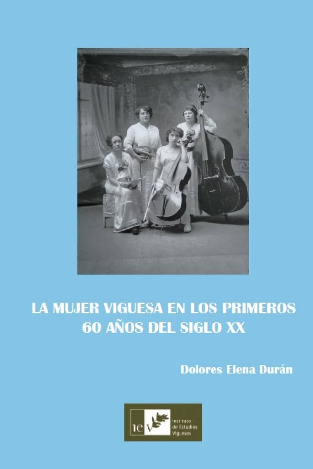 La Mujer Viguesa En Los Primeros 60 Años Del Siglo Xx