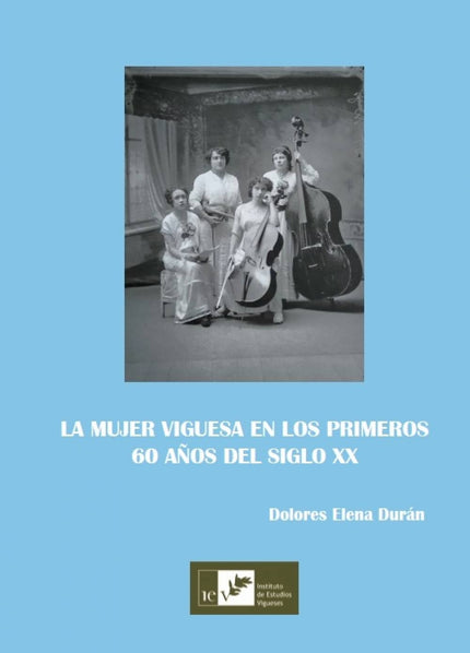 La Mujer Viguesa En Los Primeros 60 Años Del Siglo Xx