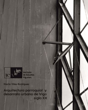  Arquitectura parroquial y desarrollo urbano de Vigo.Siglo XX  - Marta Vilas Rodríguez