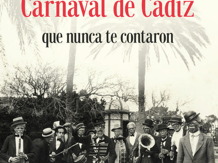 Historias Del Carnaval De Cádiz Que Nunca Te Contaron