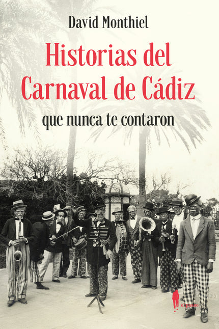 Historias Del Carnaval De Cádiz Que Nunca Te Contaron