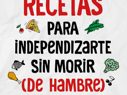 Recetas Para Independizarte Sin Morir (de Hambre) En El Intento