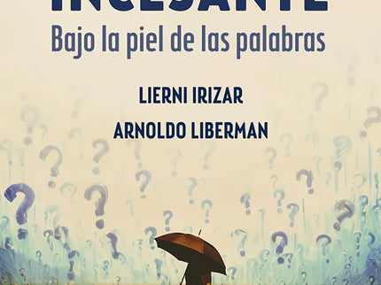 La Pregunta Incesante. Bajo La Piel De Las Palabras