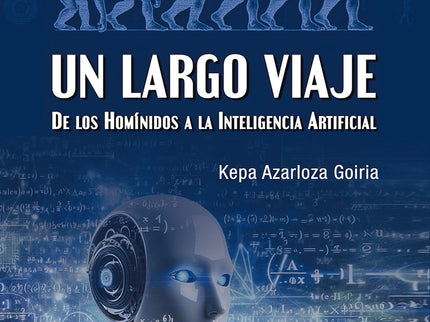 Un Largo Viaje. De Los Homínidos A La Inteligencia Artificial