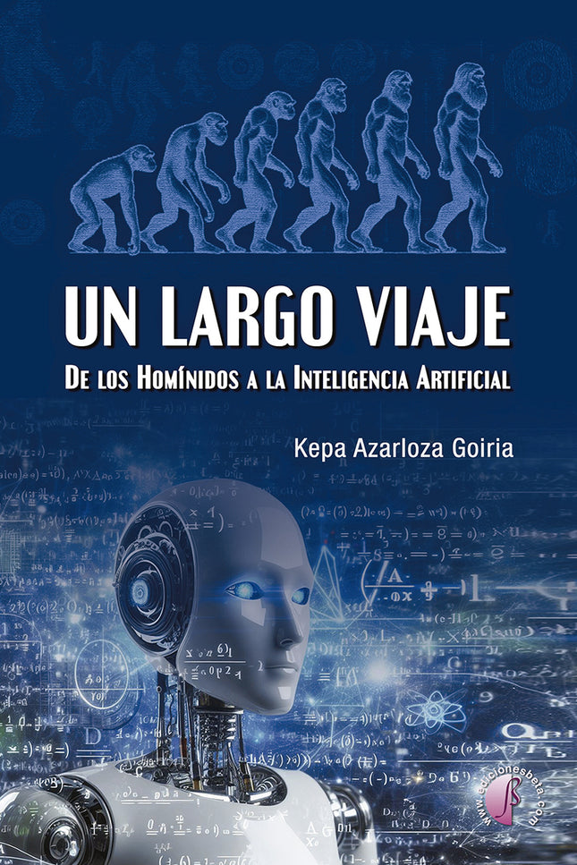 Un Largo Viaje. De Los Homínidos A La Inteligencia Artificial
