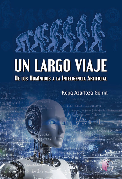 Un Largo Viaje. De Los Homínidos A La Inteligencia Artificial