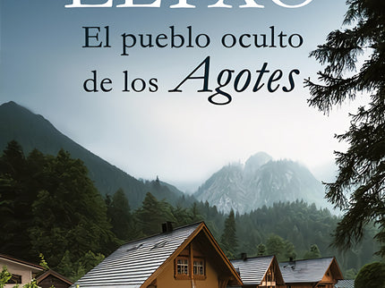 Eltxo. El Pueblo Oculto De Los Agotes