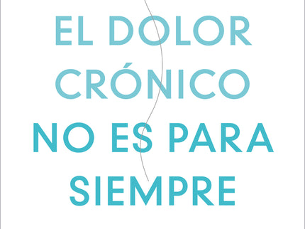 El Dolor Crónico No Es Para Siempre
