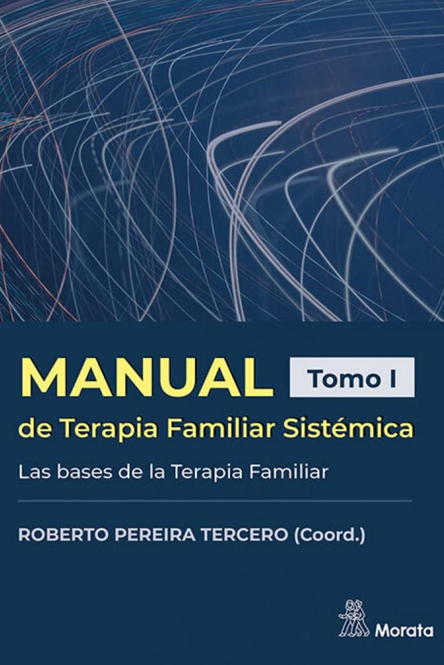 Manual De Terapia Familiar Sistémica. Las Bases De La Terapia Familiar. Tomo I