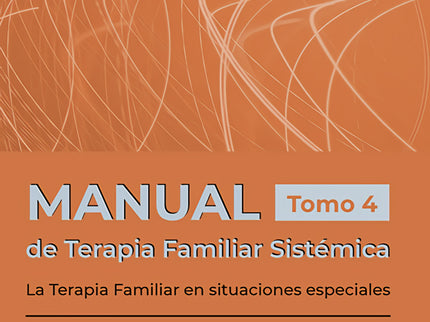 Manual De Terapia Famliar Sistémica. La Terapia Familiar En Situaciones Especiales. Tomo 4