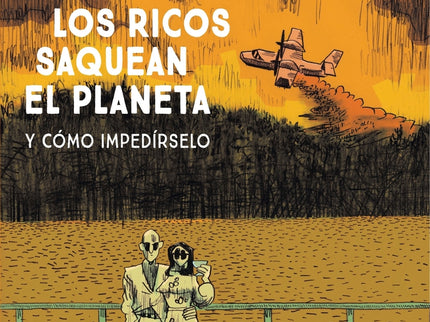 Cómo Los Ricos Saquean El Planeta