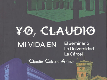 Yo, Claudio:mi Vida En Seminario/La Universidad/La Carcel