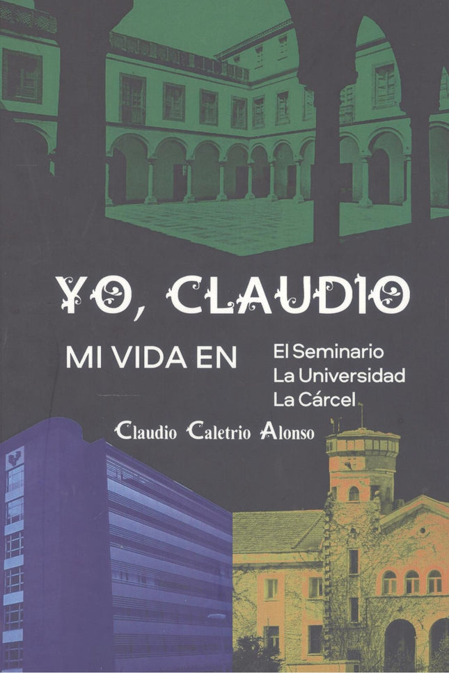 Yo, Claudio:mi Vida En Seminario/La Universidad/La Carcel