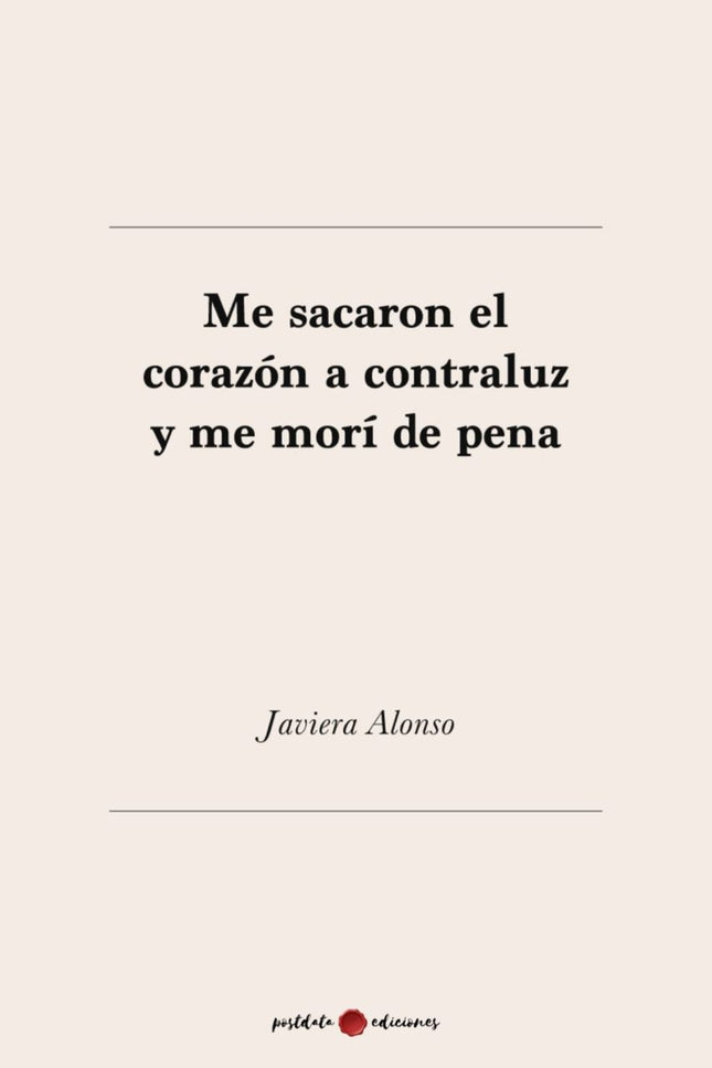 Me Sacaron El Corazón A Contraluz Y Me Morí De Pena