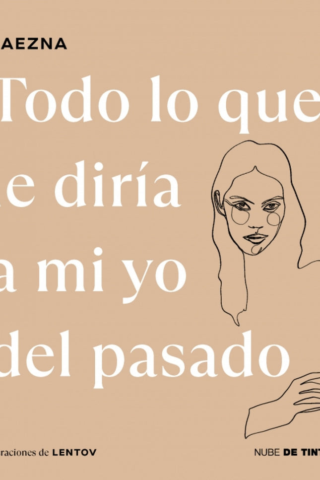 Todo Lo Que Le Diría A Mi Yo Del Pasado
