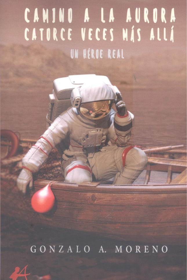 Camino A La Aurora Catorce Veces Más Allá Un Héroe Real