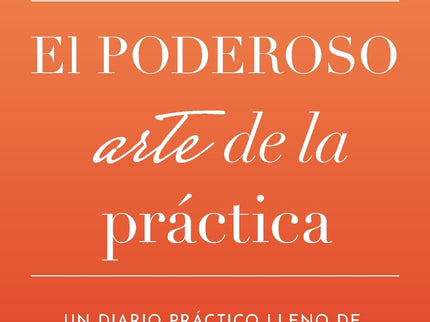 El Poderoso Arte De La Práctica
