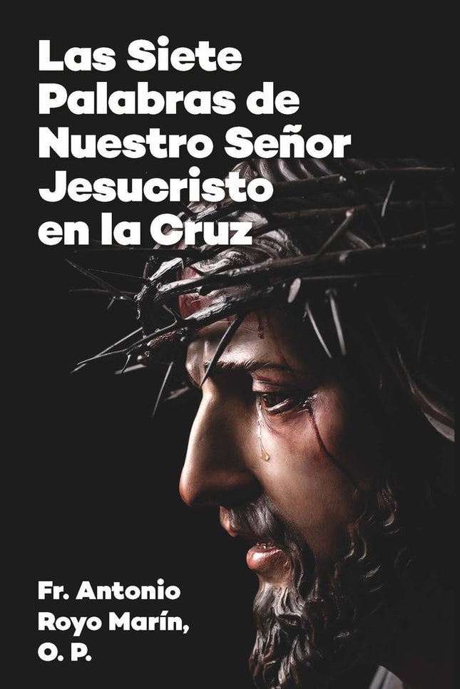 LAS SIETE PALABRAS DE NUESTRO SEÑOR JESUCRISTO EN LA CRUZ - Antonio Royo Marín - Tapa blanda