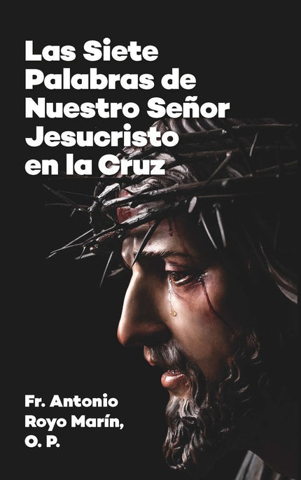 LAS SIETE PALABRAS DE NUESTRO SEÑOR JESUCRISTO EN LA CRUZ - Antonio Royo Marín - Tapa blanda
