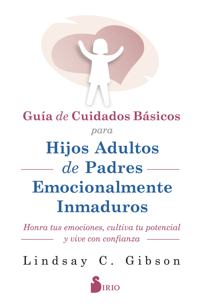 Guia De Cuidados Básicos Para Hijos Adultos De Padres Emocionalmente Inmaduros