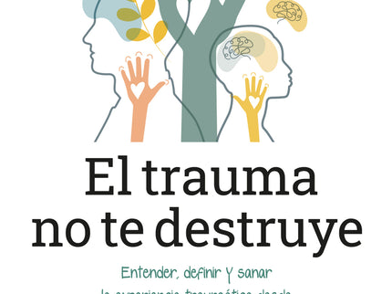 El Trauma No Te Destruye