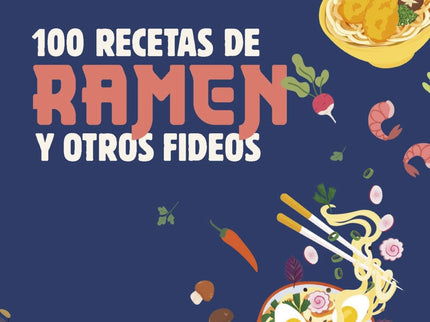 100 Recetas De Ramen Y Otros Fideos