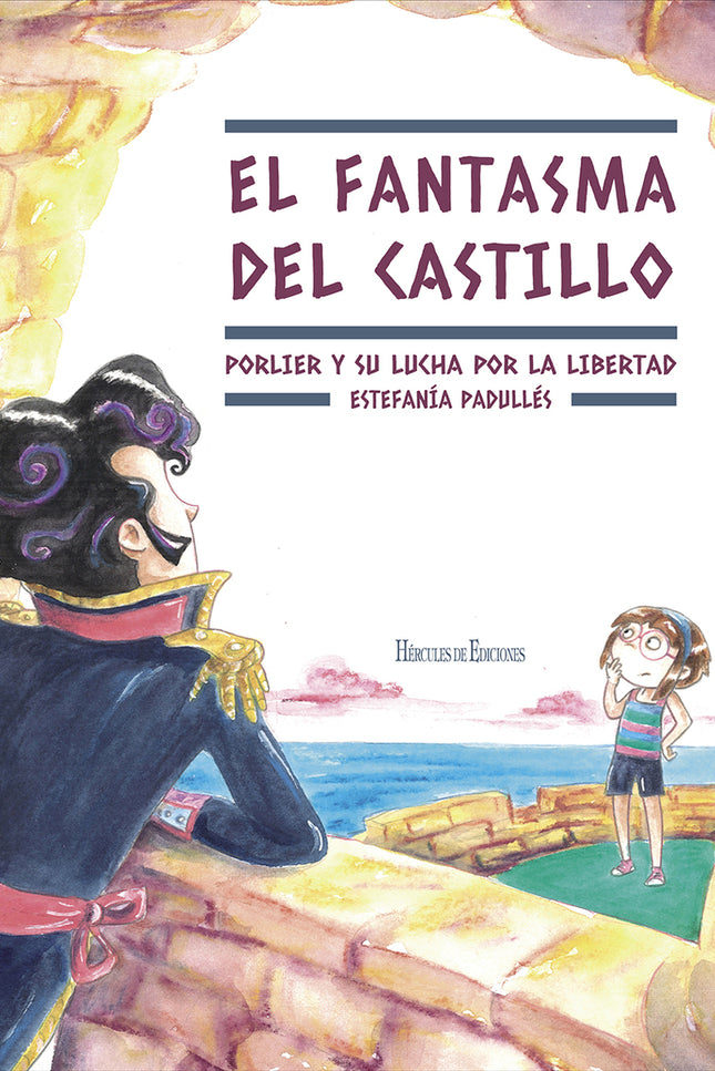 El Fantasma Del Castillo. Porlier Y Su Lucha Por La Libertad