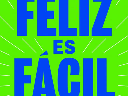 Ser Feliz Es Fácil
