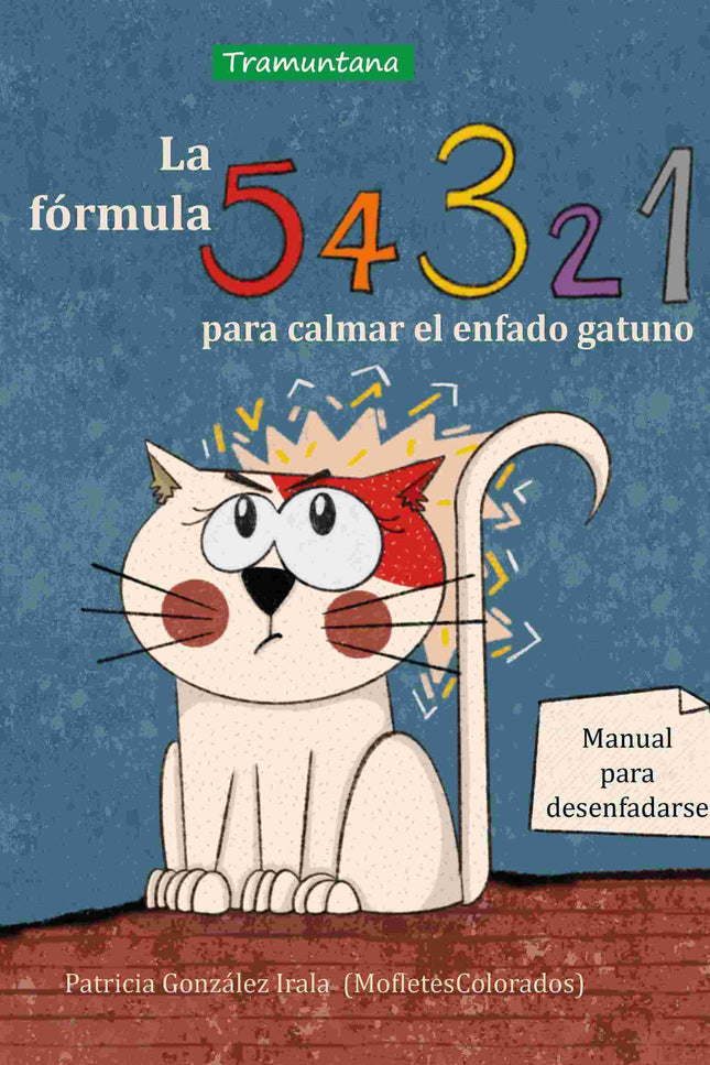 LA FORMULA 5, 4, 3, 2, 1 PARA CALMAR EL ENFADO GATUNO - Patricia González Irala - TAPA DURA