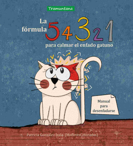 LA FORMULA 5, 4, 3, 2, 1 PARA CALMAR EL ENFADO GATUNO - Patricia González Irala - TAPA DURA
