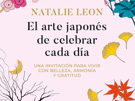 El Arte Japonés De Celebrar Cada Día
