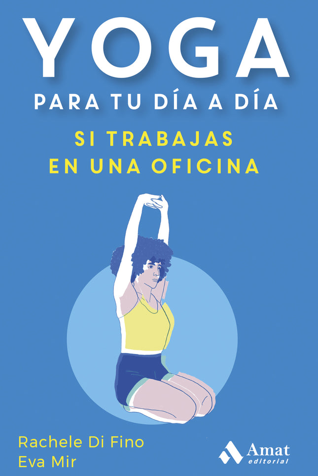 Yoga Para Tu Día A Día. Si Trabajas En Una Oficina