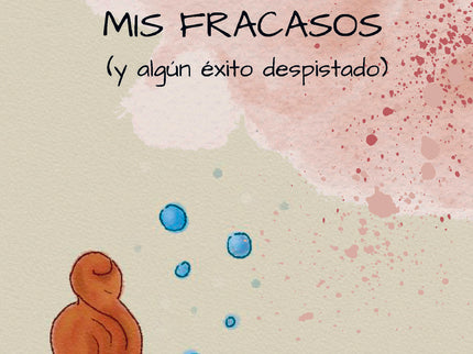 Antología De Todos Mis Fracasos (y Algún éxito Despistado)